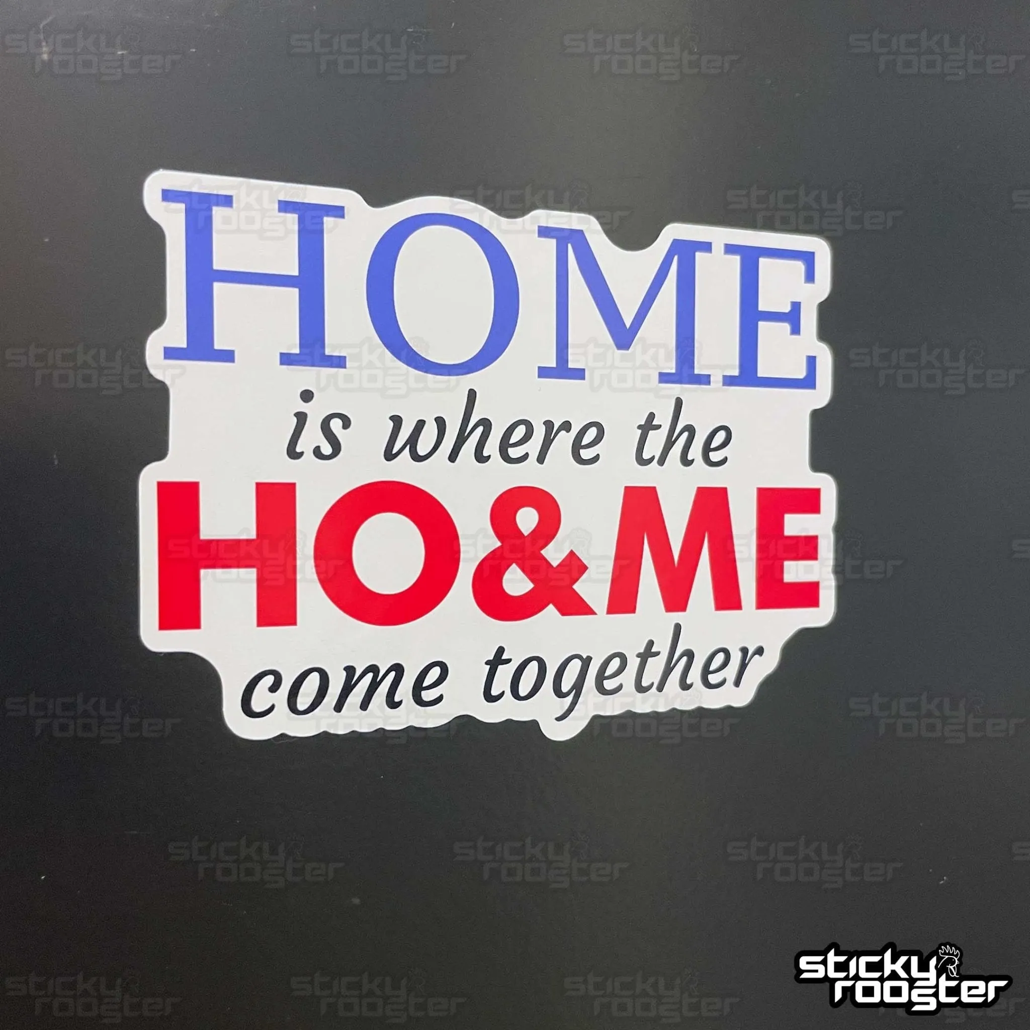 Home is where the Ho & Me come together sticker